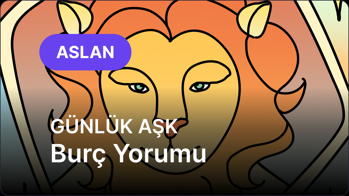 13 Eylül Pazar Aslan Burcu Günlük Aşk Burç Yorumu